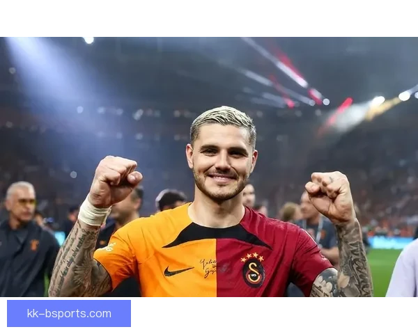 伊卡尔迪土超持续大杀四方永久转会加拉塔萨雷震撼开启传奇新篇章